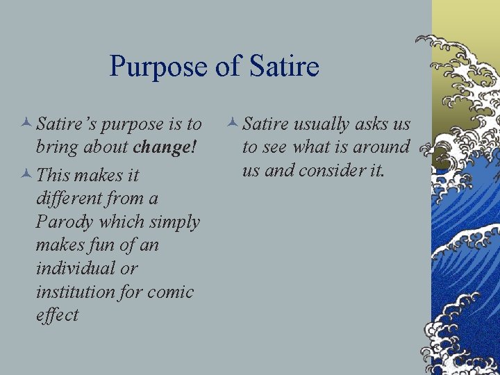 Purpose of Satire © Satire’s purpose is to bring about change! © This makes