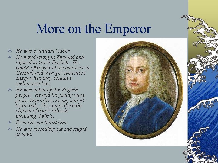 More on the Emperor © He was a militant leader © He hated living