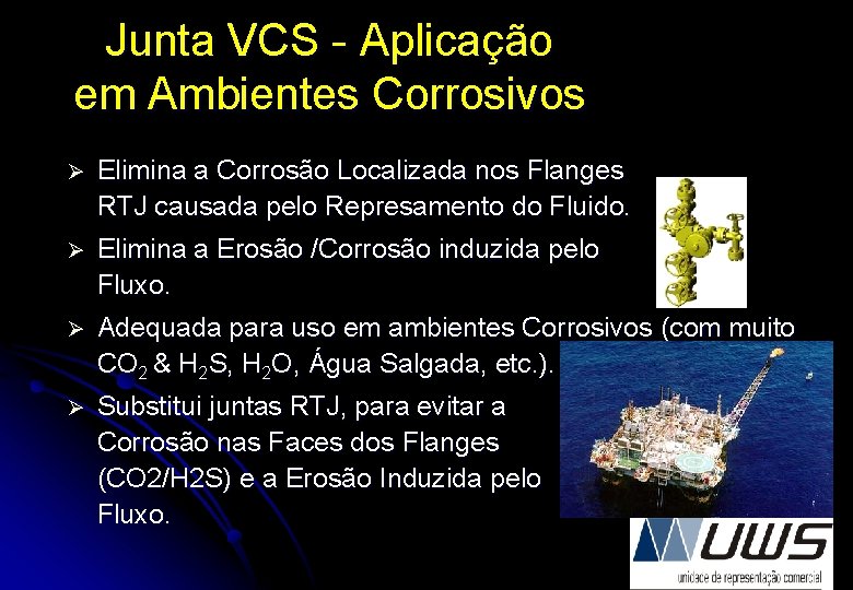 Junta VCS - Aplicação em Ambientes Corrosivos Ø Elimina a Corrosão Localizada nos Flanges