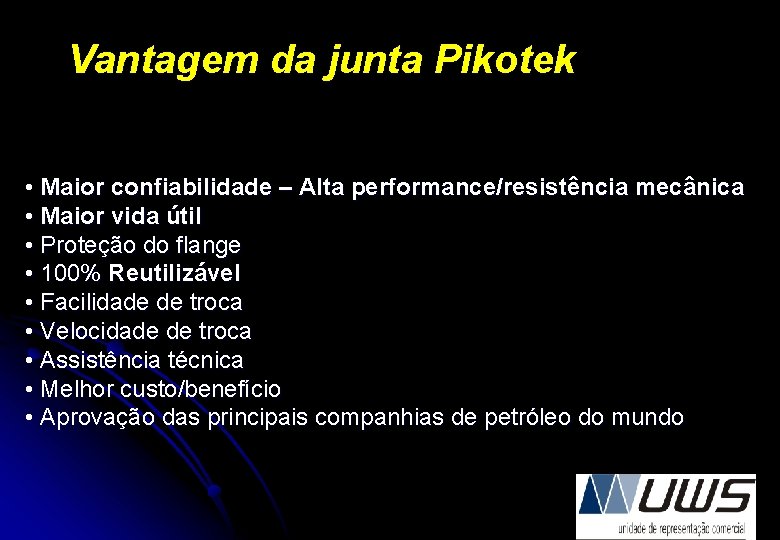 Vantagem da junta Pikotek • Maior confiabilidade – Alta performance/resistência mecânica • Maior vida