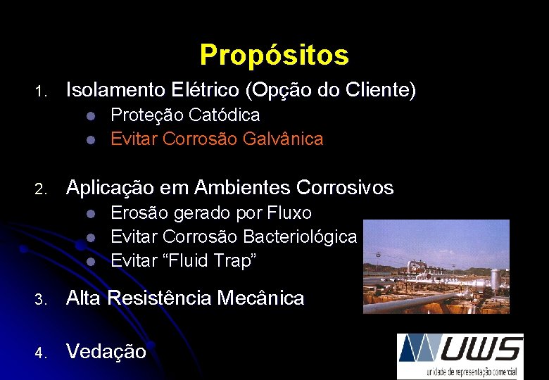 Propósitos 1. Isolamento Elétrico (Opção do Cliente) l l 2. Proteção Catódica Evitar Corrosão