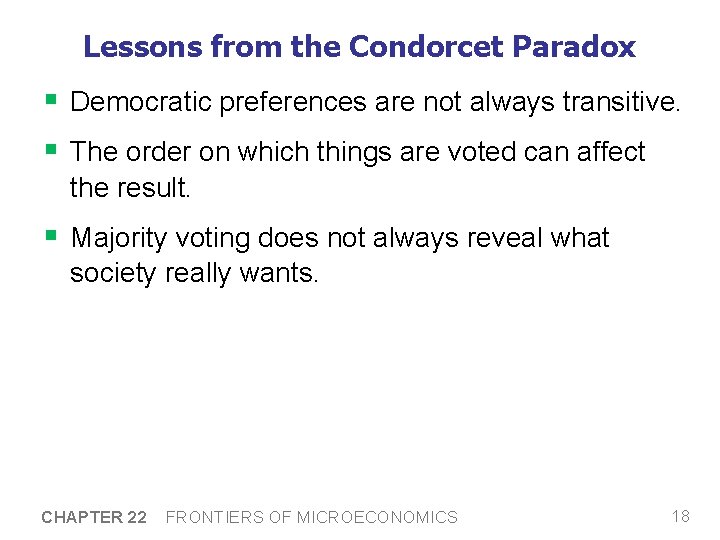 Lessons from the Condorcet Paradox § Democratic preferences are not always transitive. § The
