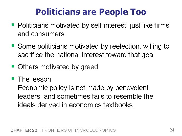 Politicians are People Too § Politicians motivated by self-interest, just like firms and consumers.
