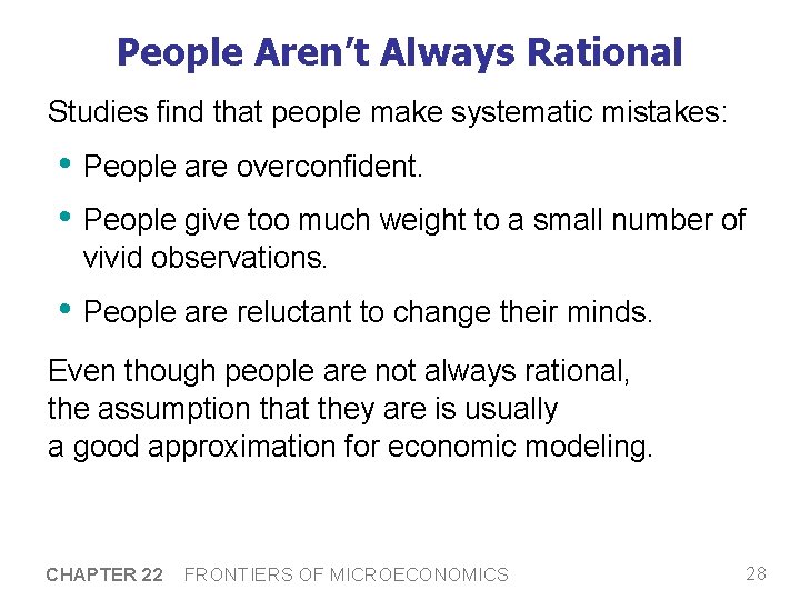 People Aren’t Always Rational Studies find that people make systematic mistakes: • People are