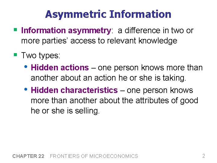 Asymmetric Information § Information asymmetry: a difference in two or more parties’ access to