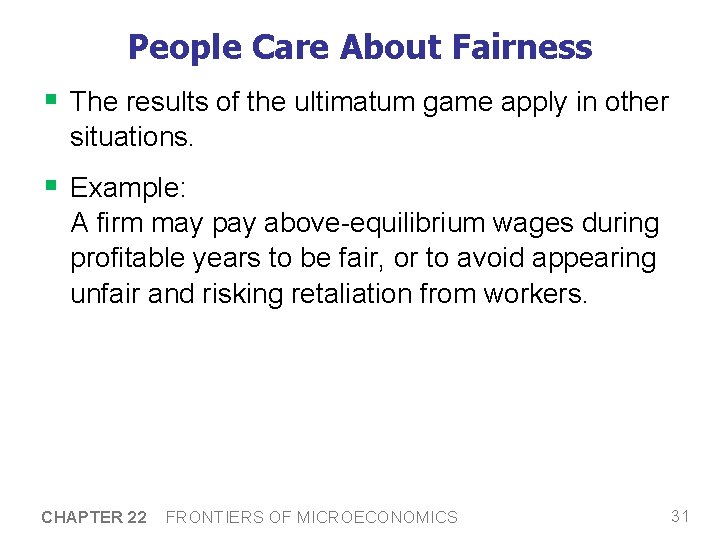 People Care About Fairness § The results of the ultimatum game apply in other
