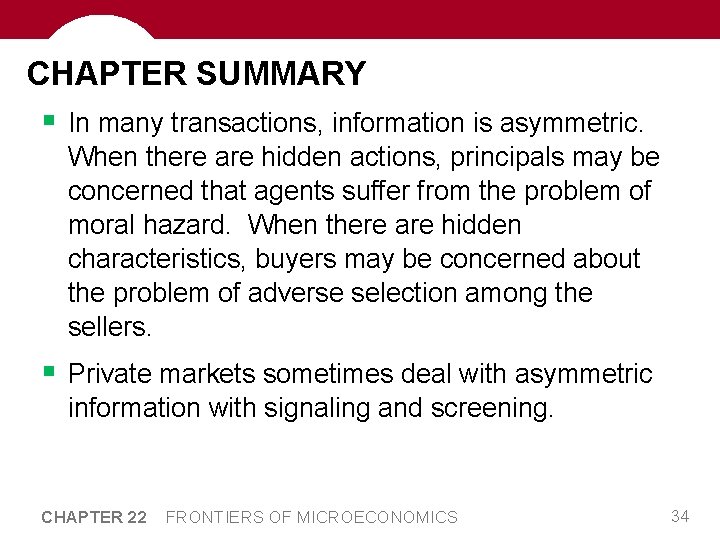 CHAPTER SUMMARY § In many transactions, information is asymmetric. When there are hidden actions,