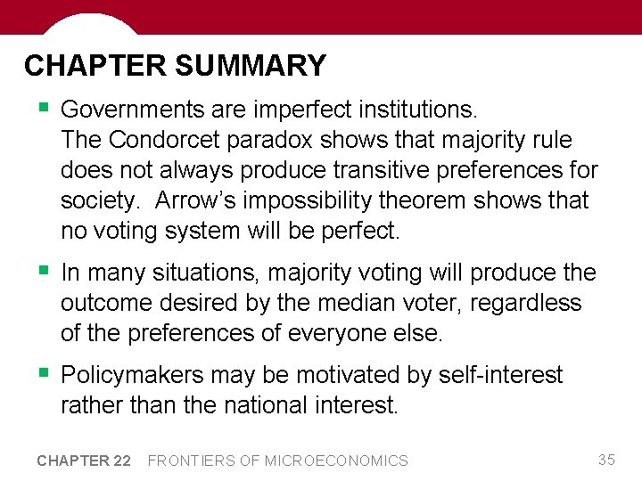 CHAPTER SUMMARY § Governments are imperfect institutions. The Condorcet paradox shows that majority rule