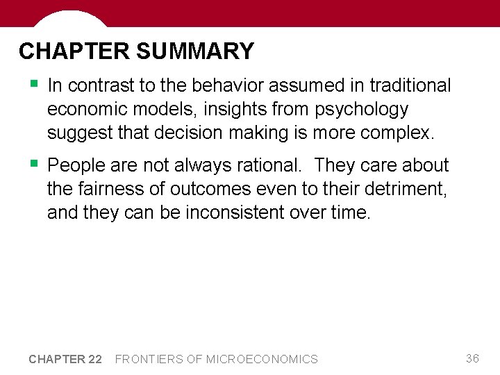 CHAPTER SUMMARY § In contrast to the behavior assumed in traditional economic models, insights