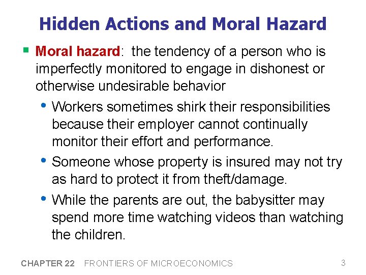Hidden Actions and Moral Hazard § Moral hazard: the tendency of a person who