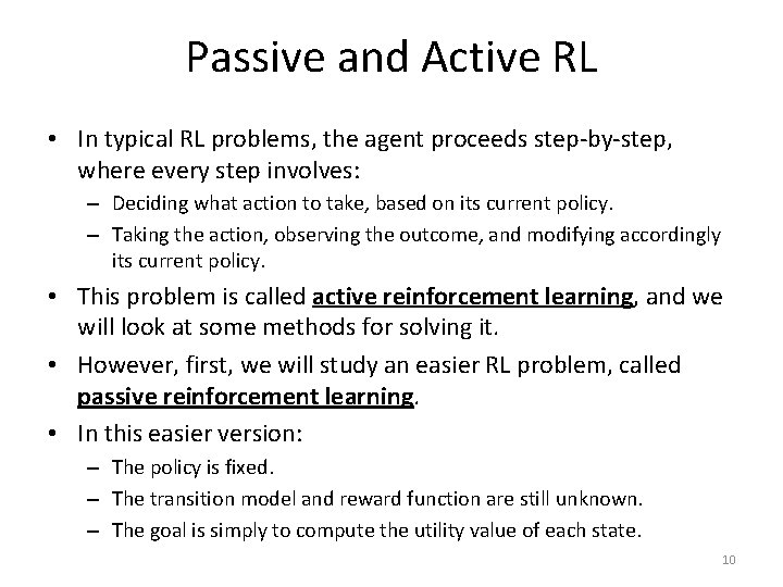 Passive and Active RL • In typical RL problems, the agent proceeds step-by-step, where