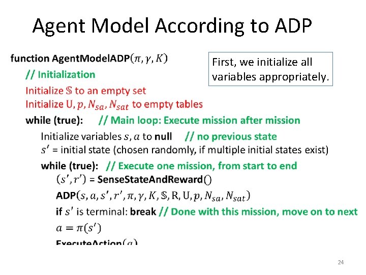 Agent Model According to ADP • First, we initialize all variables appropriately. 24 