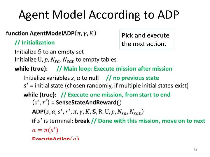 Agent Model According to ADP • Pick and execute the next action. 31 