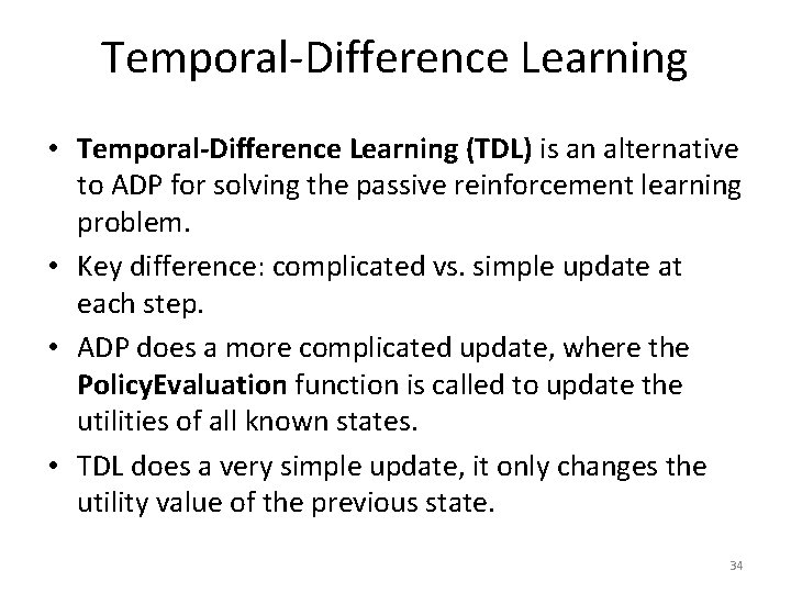 Temporal-Difference Learning • Temporal-Difference Learning (TDL) is an alternative to ADP for solving the