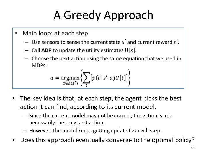 A Greedy Approach • The key idea is that, at each step, the agent
