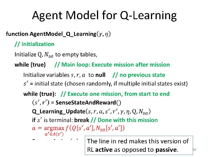 Agent Model for Q-Learning • The line in red makes this version of RL