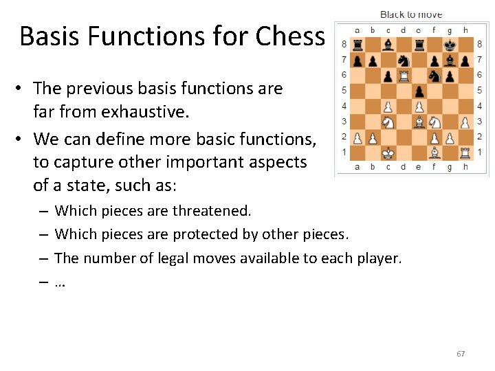 Basis Functions for Chess • The previous basis functions are far from exhaustive. •