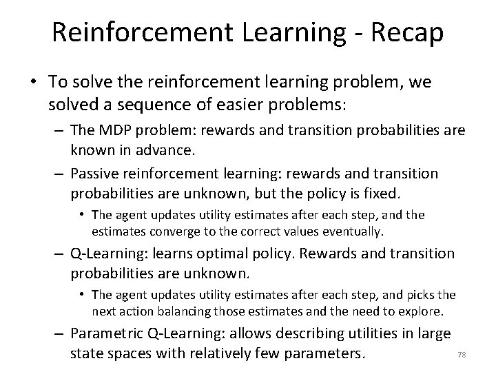 Reinforcement Learning - Recap • To solve the reinforcement learning problem, we solved a