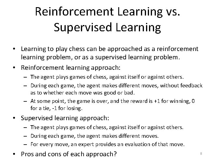 Reinforcement Learning vs. Supervised Learning • Learning to play chess can be approached as