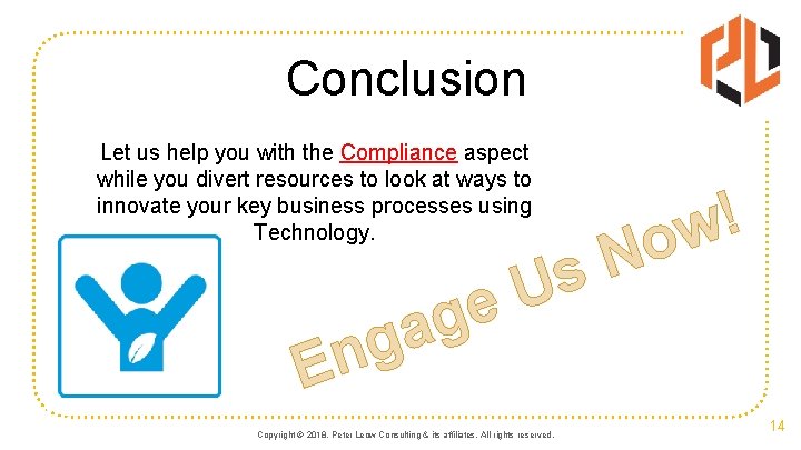 Conclusion Let us help you with the Compliance aspect while you divert resources to