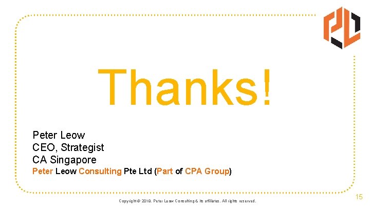 Thanks! Peter Leow CEO, Strategist CA Singapore Peter Leow Consulting Pte Ltd (Part of