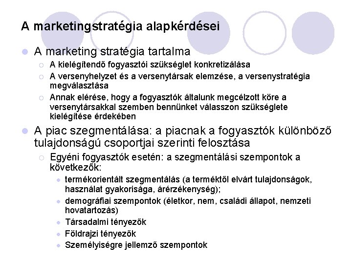 A marketingstratégia alapkérdései l A marketing stratégia tartalma ¡ ¡ ¡ l A kielégítendő