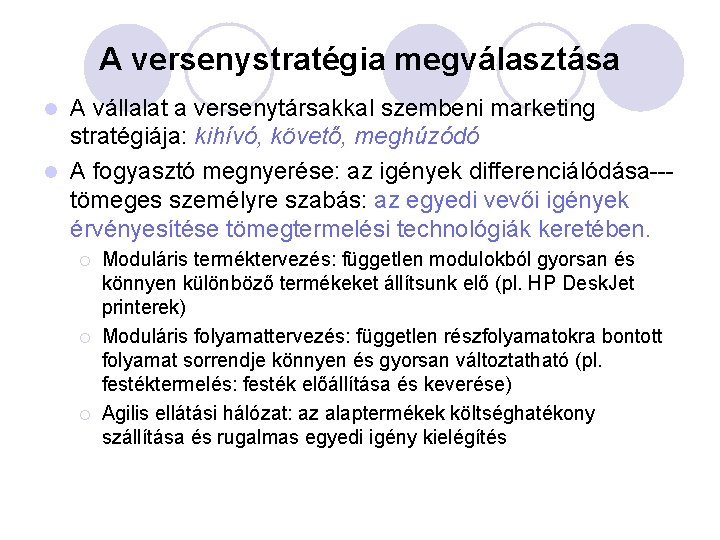 A versenystratégia megválasztása A vállalat a versenytársakkal szembeni marketing stratégiája: kihívó, követő, meghúzódó l