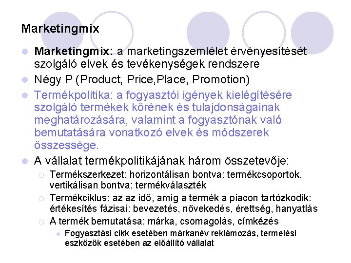 Marketingmix: a marketingszemlélet érvényesítését szolgáló elvek és tevékenységek rendszere l Négy P (Product, Price,