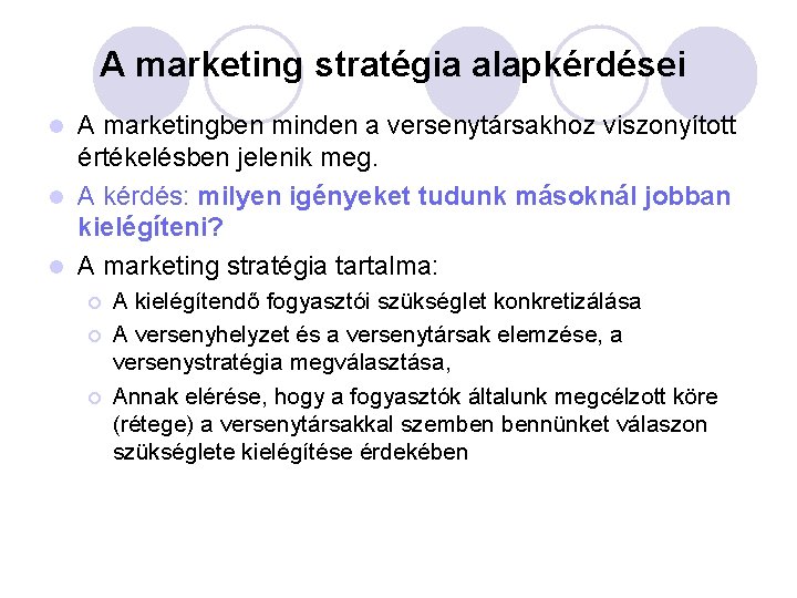 A marketing stratégia alapkérdései A marketingben minden a versenytársakhoz viszonyított értékelésben jelenik meg. l