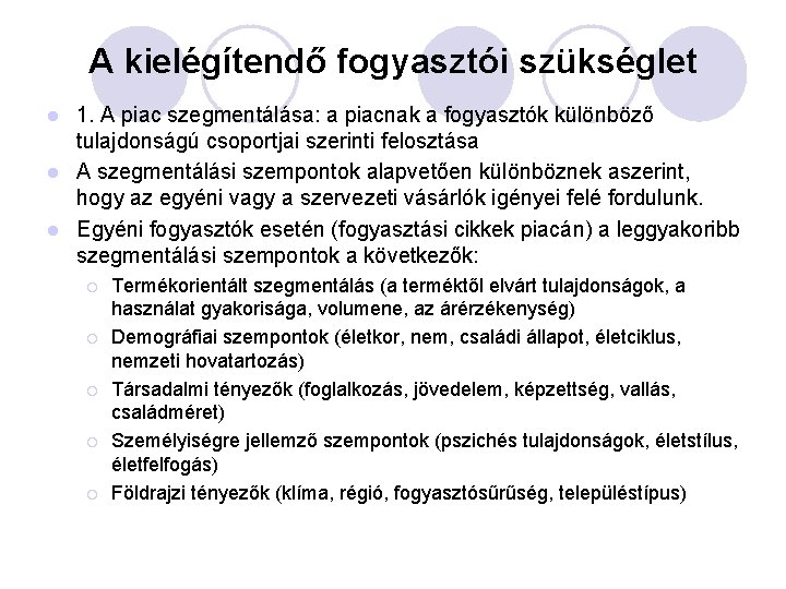 A kielégítendő fogyasztói szükséglet 1. A piac szegmentálása: a piacnak a fogyasztók különböző tulajdonságú