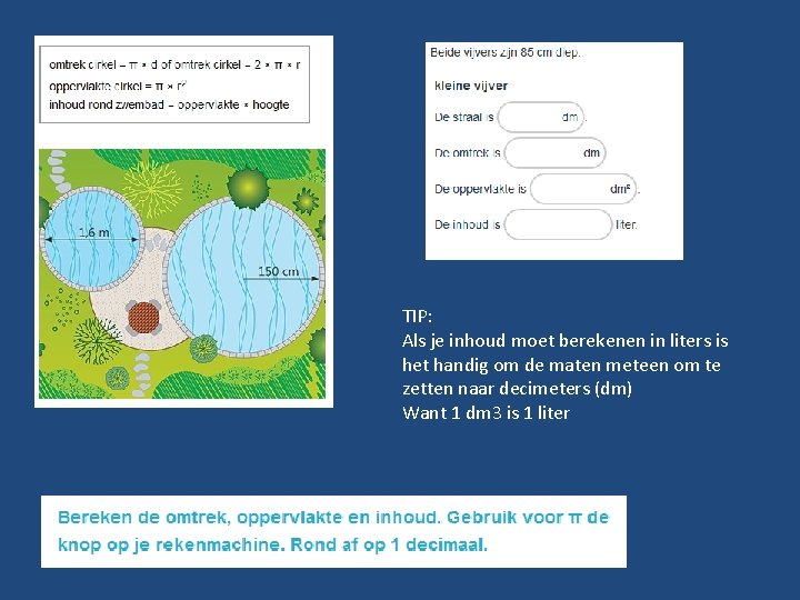 TIP: Als je inhoud moet berekenen in liters is het handig om de maten