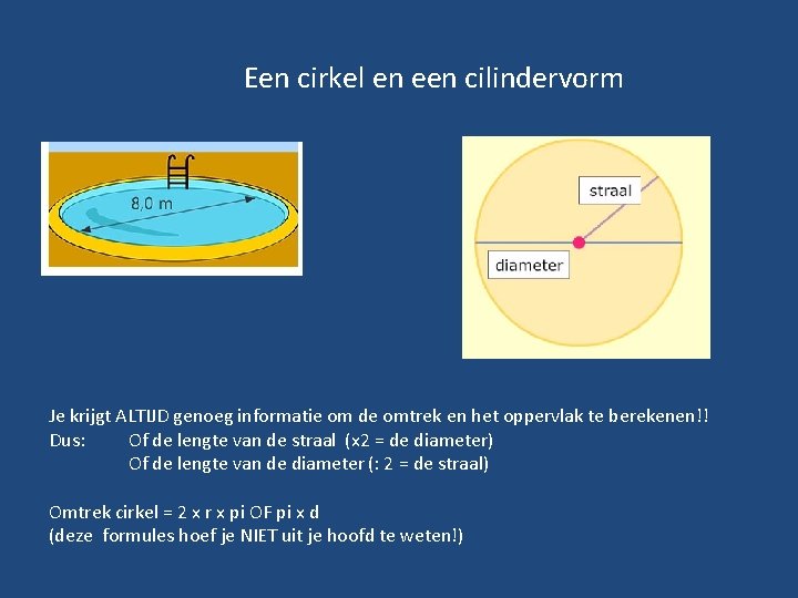 Een cirkel en een cilindervorm Je krijgt ALTIJD genoeg informatie om de omtrek en