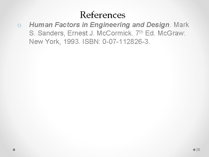 o References Human Factors in Engineering and Design. Mark S. Sanders, Ernest J. Mc.