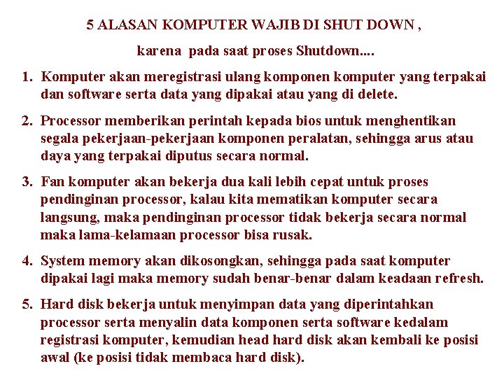 5 ALASAN KOMPUTER WAJIB DI SHUT DOWN , karena pada saat proses Shutdown. . 5 ALASAN KOMPUTER WAJIB DI SHUT DOWN , karena pada saat proses Shutdown. .