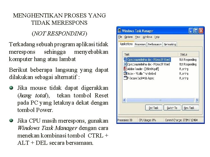 MENGHENTIKAN PROSES YANG TIDAK MERESPONS (NOT RESPONDING) Terkadang sebuah program aplikasi tidak merespons sehingga MENGHENTIKAN PROSES YANG TIDAK MERESPONS (NOT RESPONDING) Terkadang sebuah program aplikasi tidak merespons sehingga