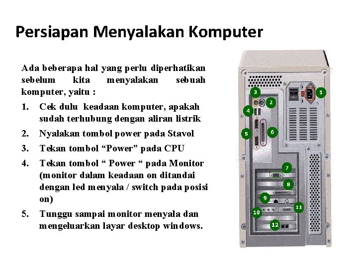 Persiapan Menyalakan Komputer Ada beberapa hal yang perlu diperhatikan sebelum kita menyalakan sebuah komputer, Persiapan Menyalakan Komputer Ada beberapa hal yang perlu diperhatikan sebelum kita menyalakan sebuah komputer,