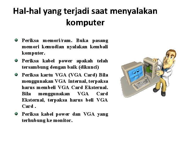 Hal-hal yang terjadi saat menyalakan komputer Periksa memori/ram. Buka pasang memori kemudian nyalakan kembali Hal-hal yang terjadi saat menyalakan komputer Periksa memori/ram. Buka pasang memori kemudian nyalakan kembali