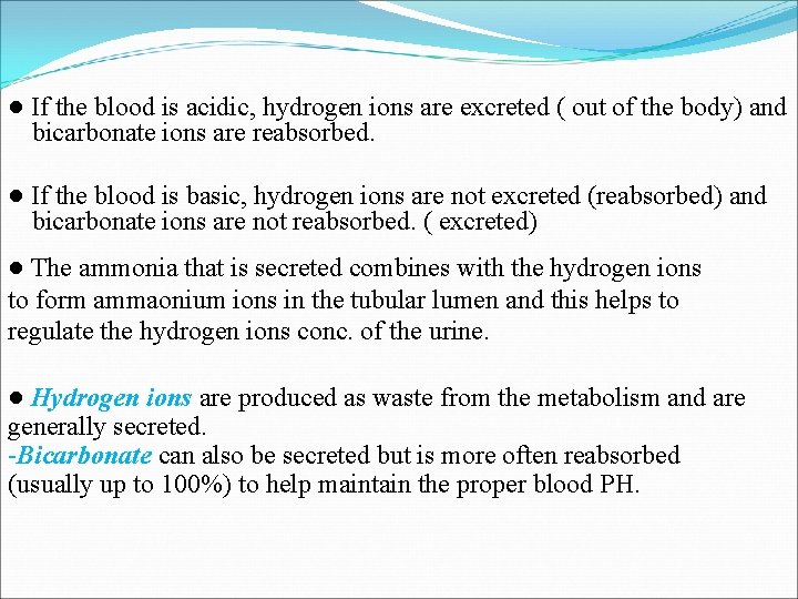 ● If the blood is acidic, hydrogen ions are excreted ( out of the