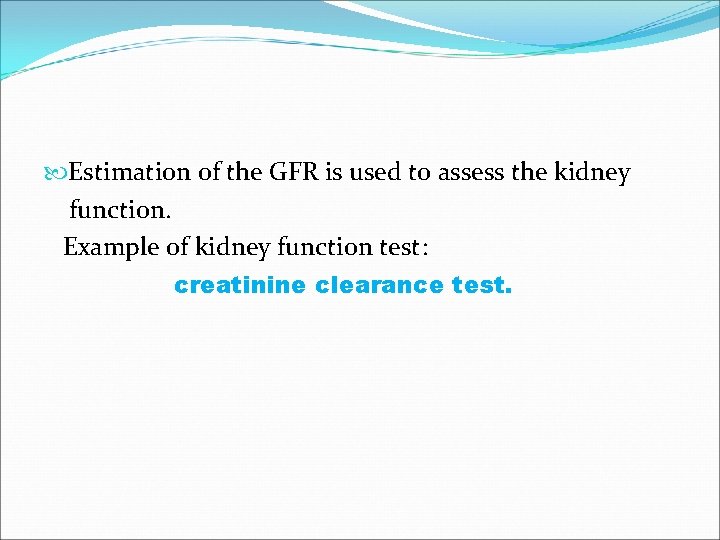  Estimation of the GFR is used to assess the kidney function. Example of