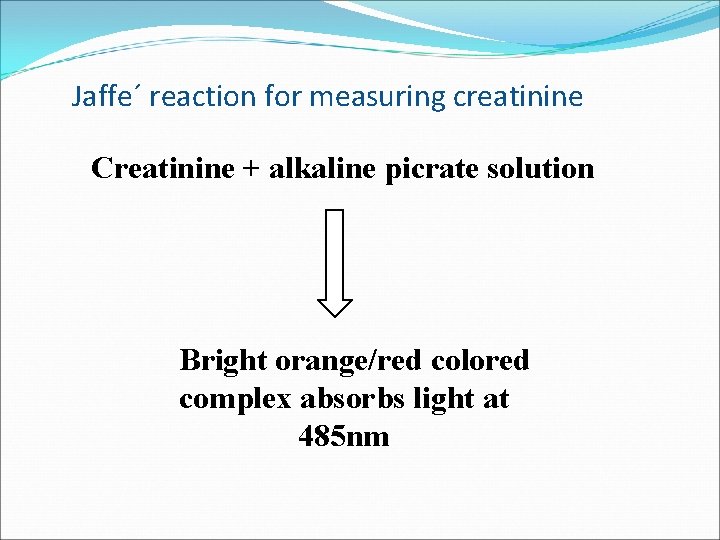 Jaffe´ reaction for measuring creatinine Creatinine + alkaline picrate solution Bright orange/red colored complex