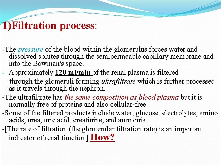1)Filtration process: -The pressure of the blood within the glomerulus forces water and dissolved