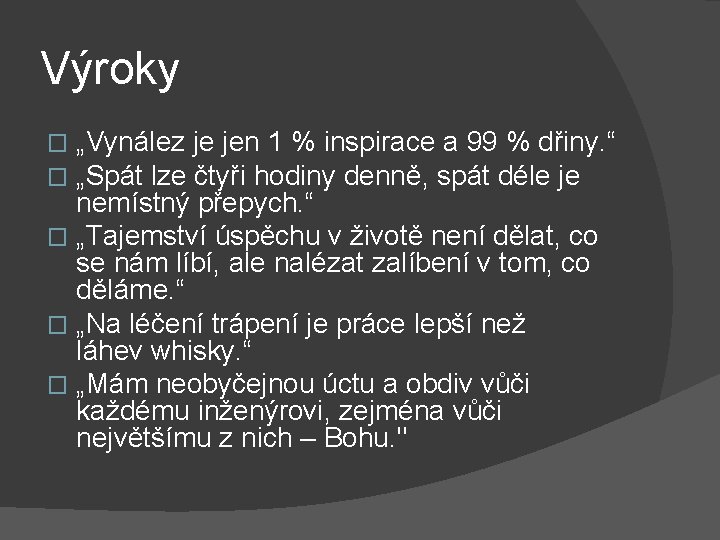 Výroky „Vynález je jen 1 % inspirace a 99 % dřiny. “ „Spát lze
