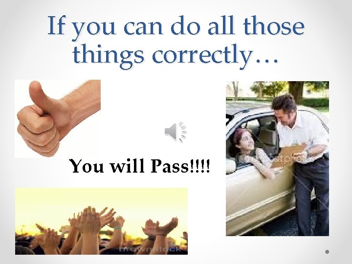 If you can do all those things correctly… You will Pass!!!! 