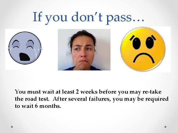 If you don’t pass… You must wait at least 2 weeks before you may