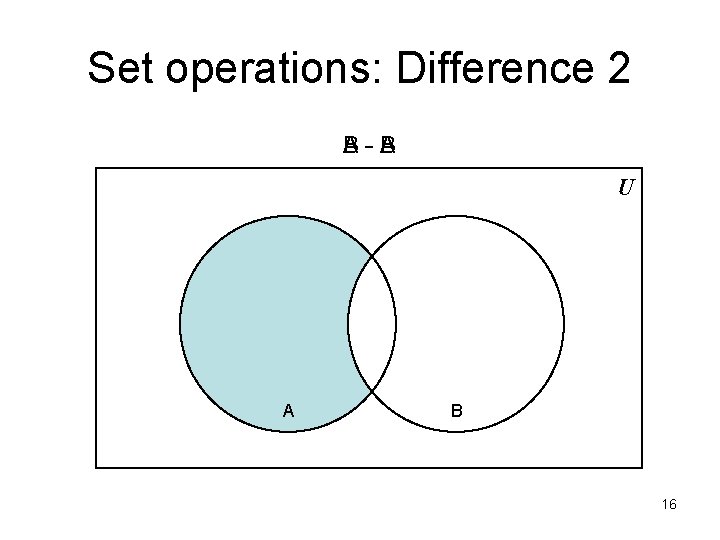 Set operations: Difference 2 A-A B B U A B 16 