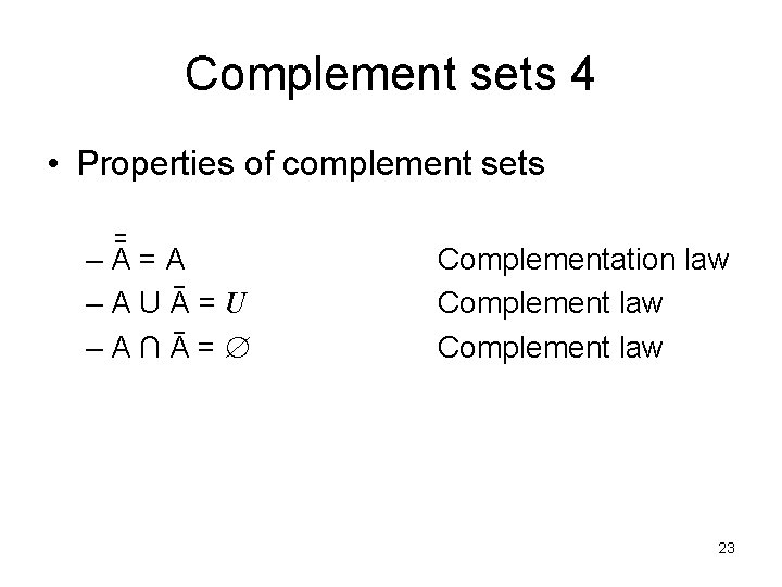 Complement sets 4 • Properties of complement sets ¯ ¯ –A=A ¯ –AUA =U