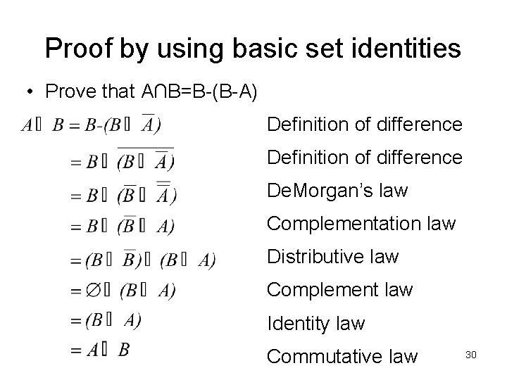 Proof by using basic set identities • Prove that A∩B=B-(B-A) Definition of difference De.