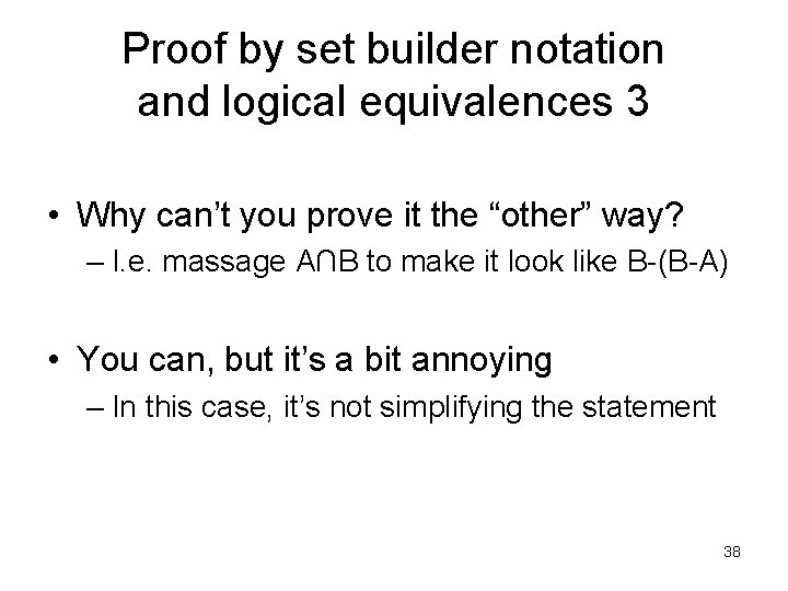 Proof by set builder notation and logical equivalences 3 • Why can’t you prove