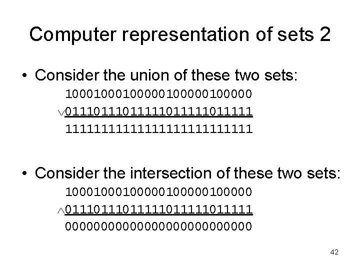 Computer representation of sets 2 • Consider the union of these two sets: 1000100000100000