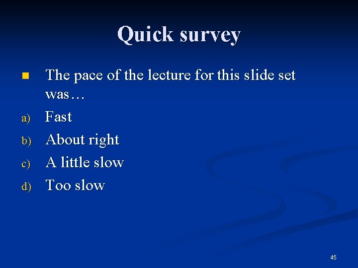 Quick survey n a) b) c) d) The pace of the lecture for this